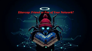 Ettercap: Friend or Foe of Your Network?